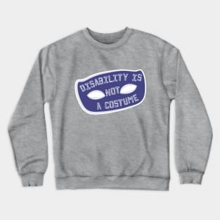 Disability Is Not A Costume v1.1 (Full Border Variant) Crewneck Sweatshirt